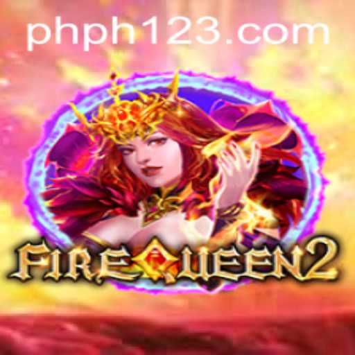 FireQueen2: Unleashing the Flames of Adventure with Ph123
